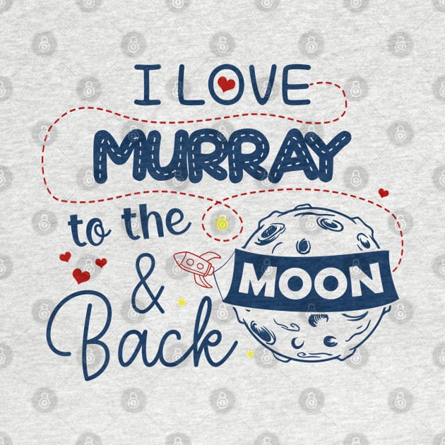 I Love Murray To The Moon And Back American USA Funny T-Shirts For Men Women Kid Family Gifts by aavejudo